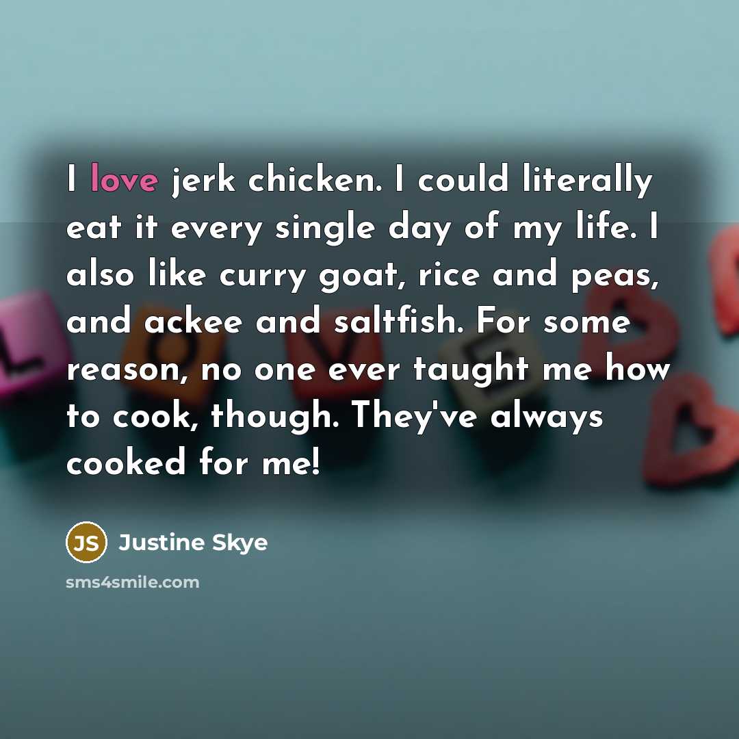 “I love jerk chicken. I could literally eat it every…” quote by Justine Skye