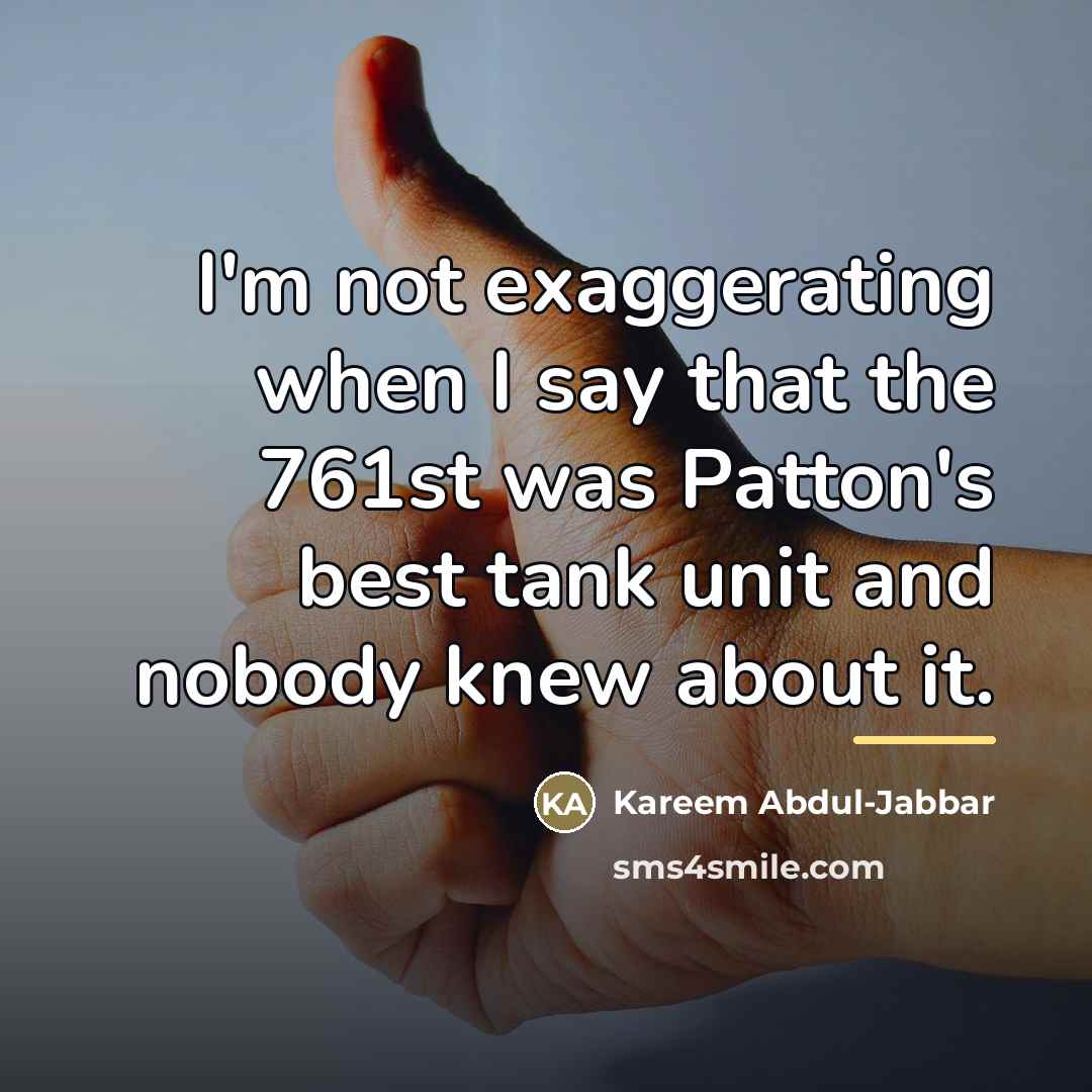 “I'm not exaggerating when I say that the 761st was…” quote by Kareem Abdul-Jabbar