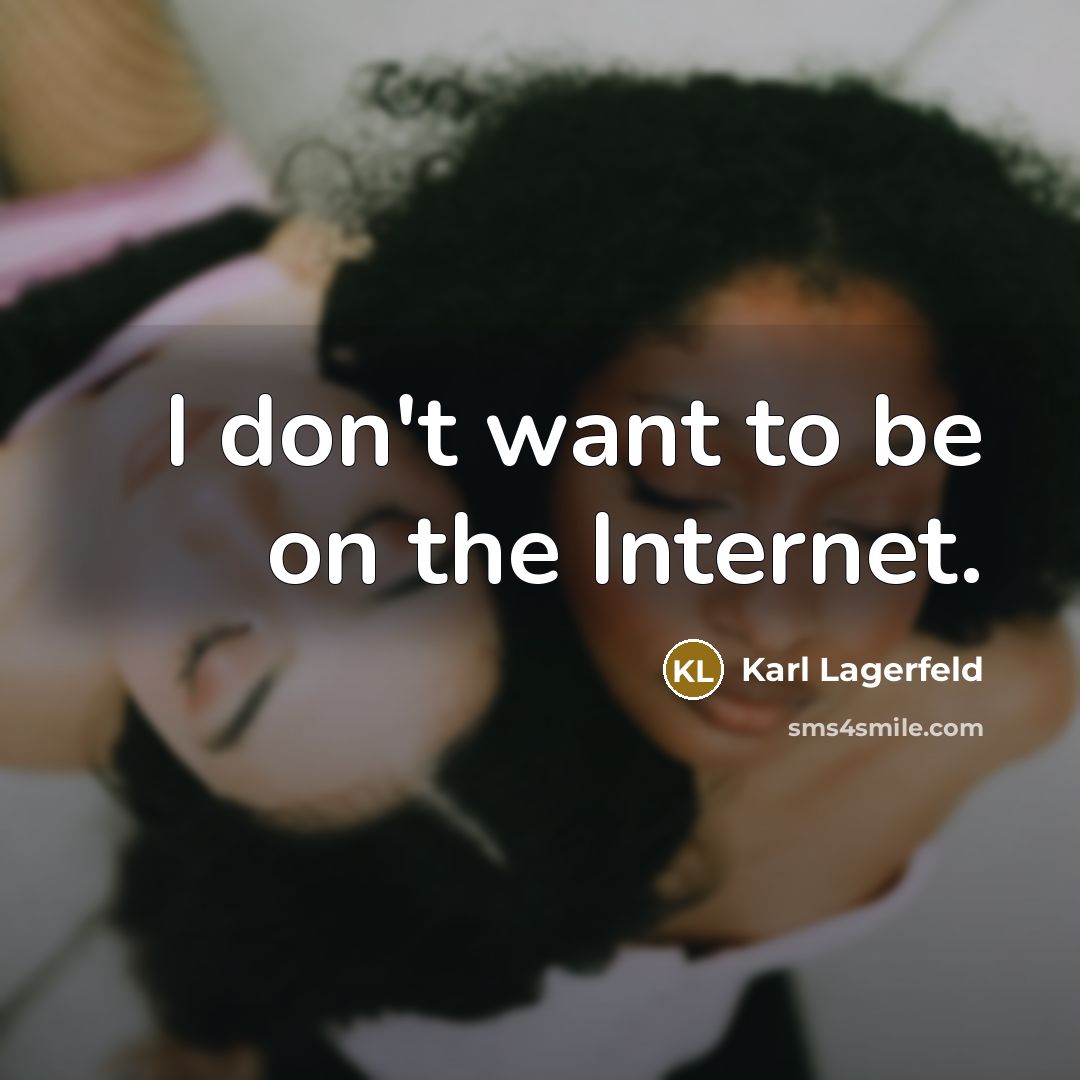 “I don't want to be on the Internet.…” quote by Karl Lagerfeld