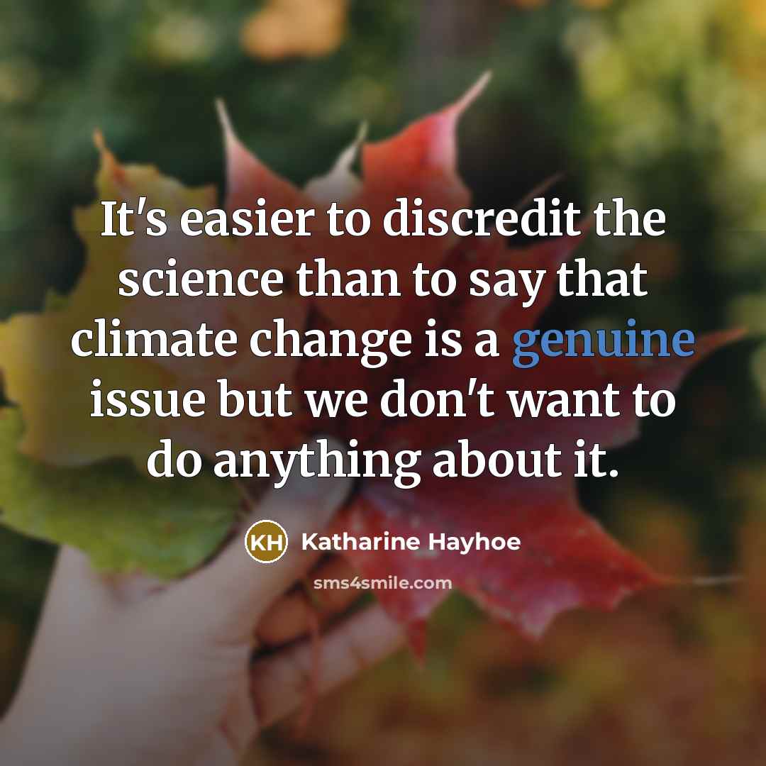 “It's easier to discredit the science than to say that…” quote by Katharine Hayhoe