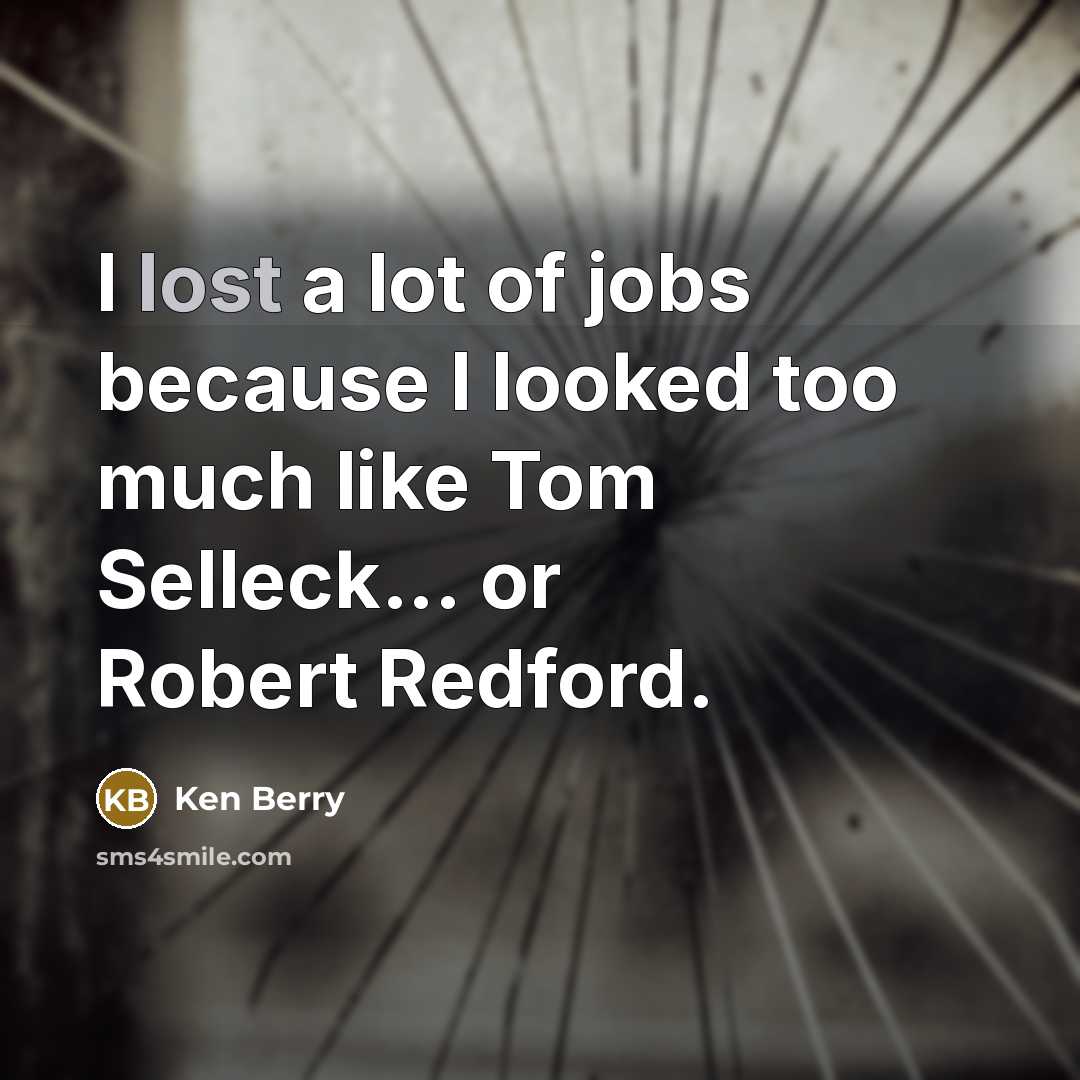 “I lost a lot of jobs because I looked too…” quote by Ken Berry