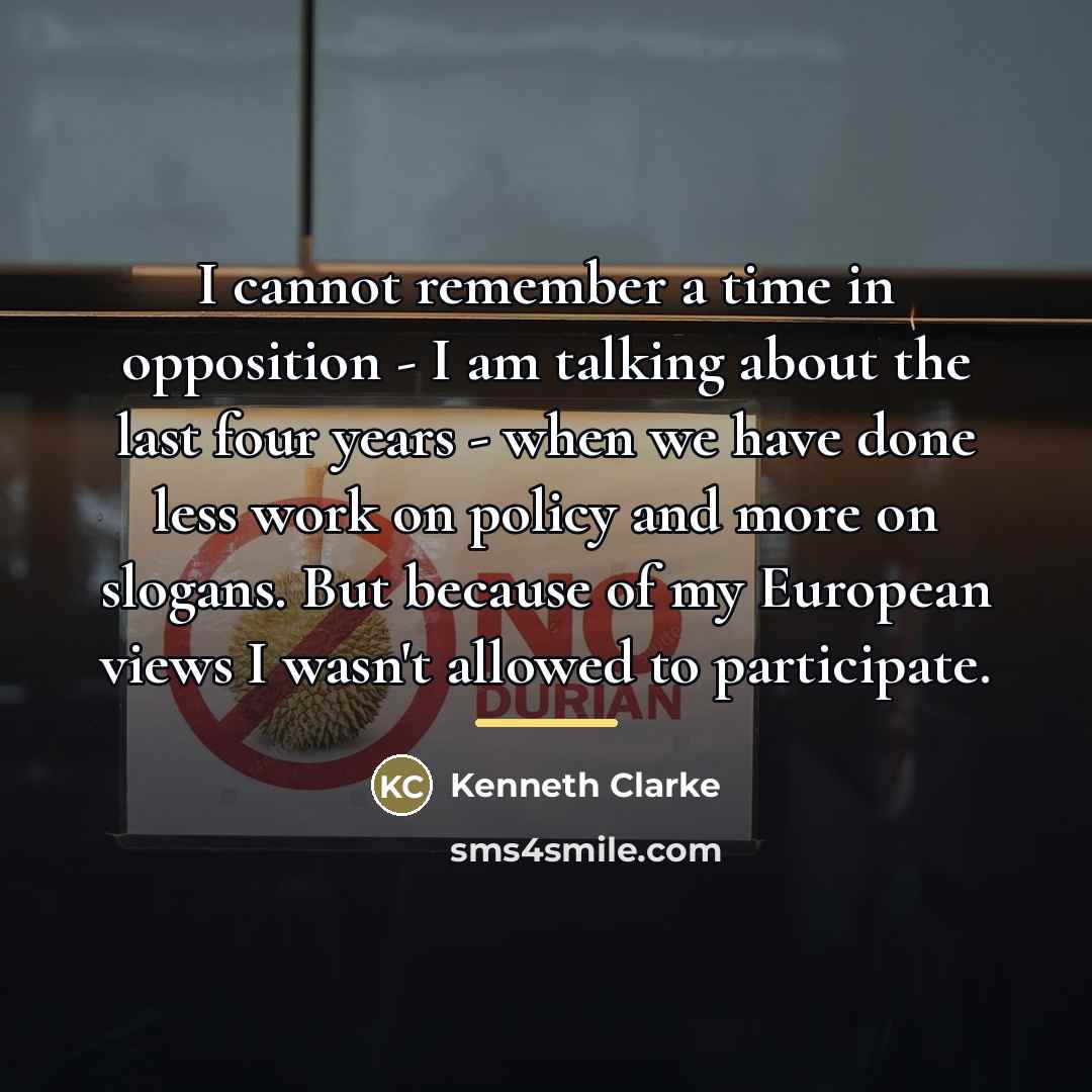 “I cannot remember a time in opposition - I am…” quote by Kenneth Clarke