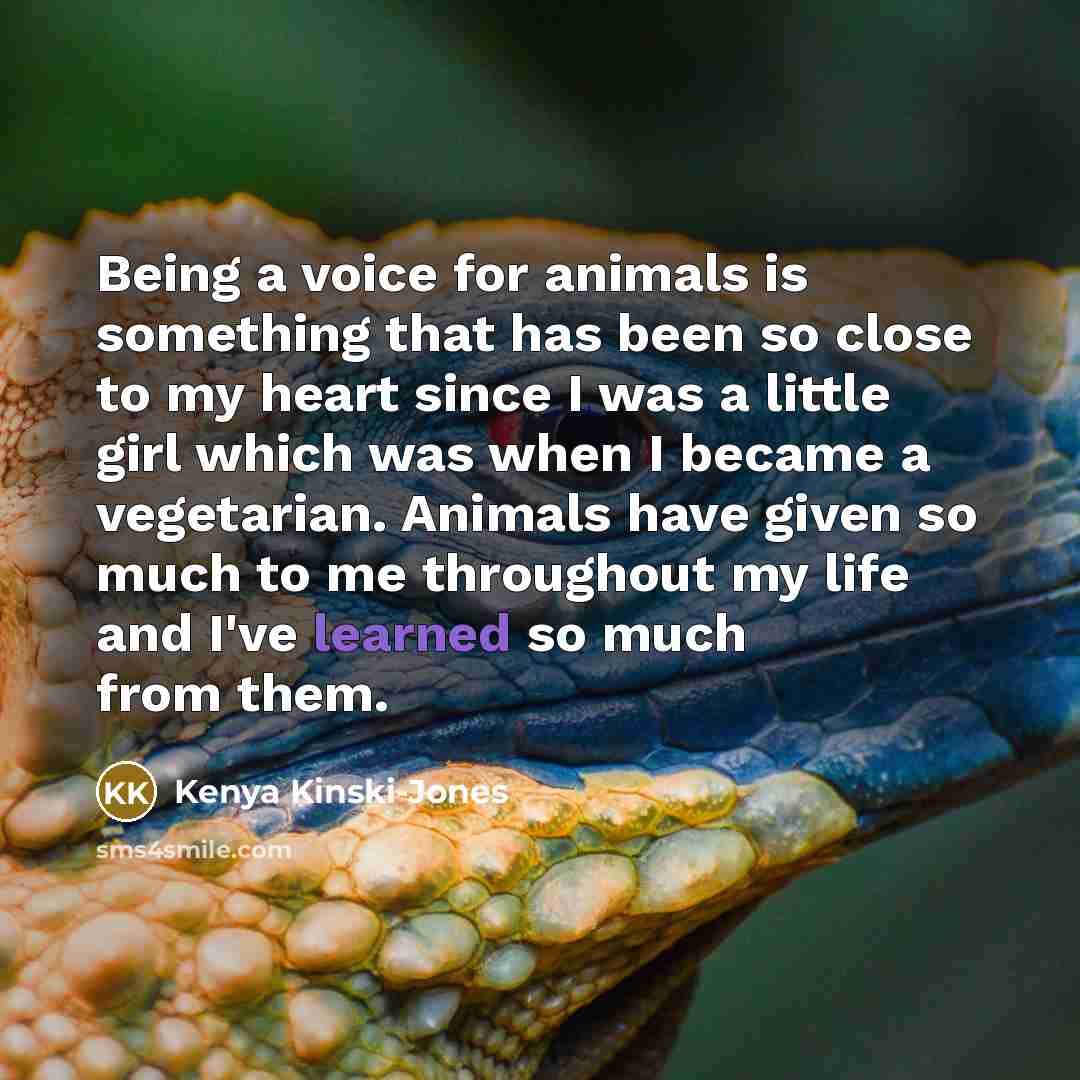 “Being a voice for animals is something that has been…” quote by Kenya Kinski-Jones