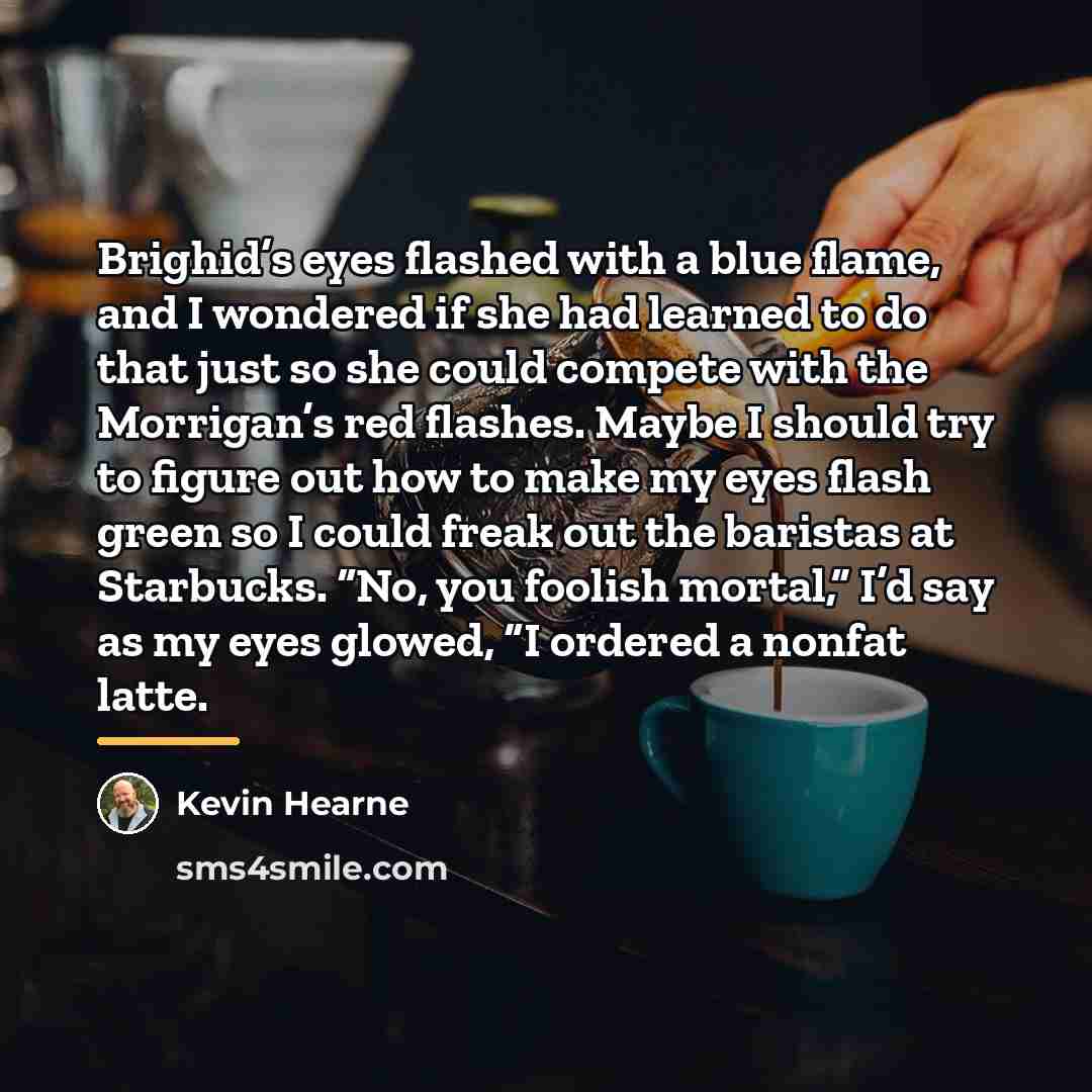 “Brighid’s eyes flashed with a blue flame, and I wondered…” quote by Kevin Hearne