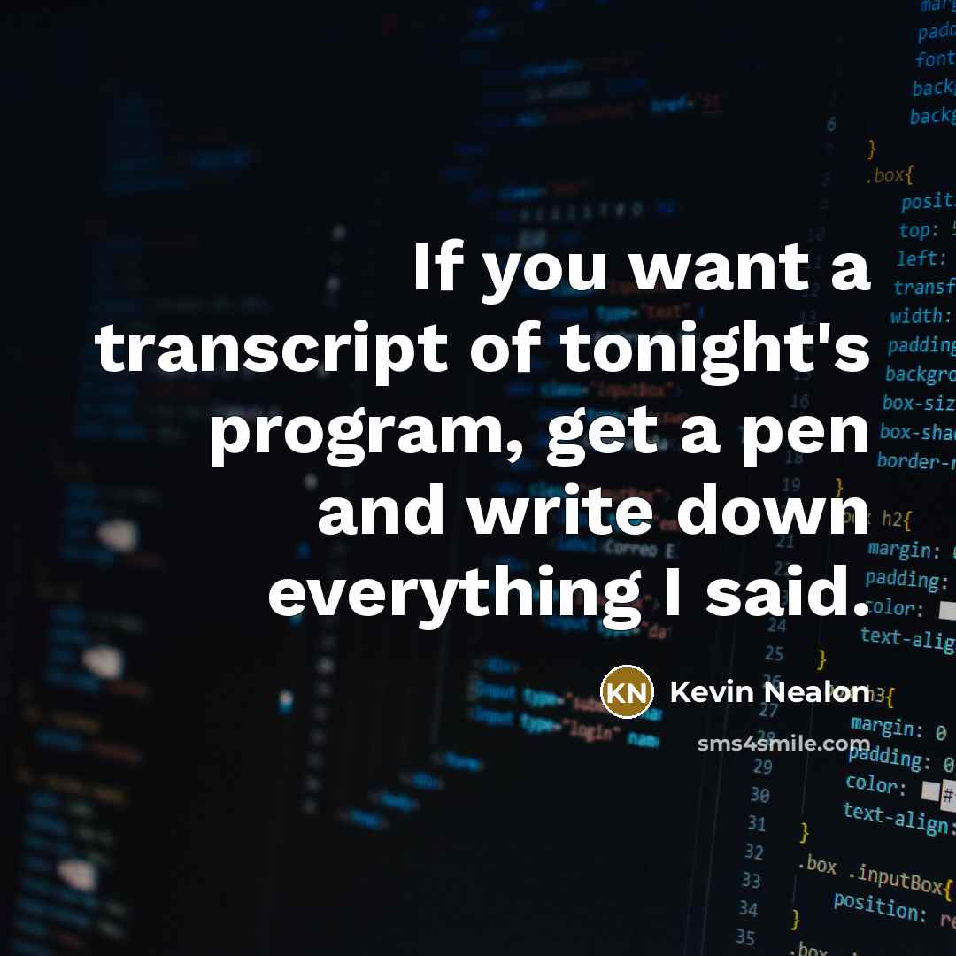 “If you want a transcript of tonight's program, get a…” quote by Kevin Nealon