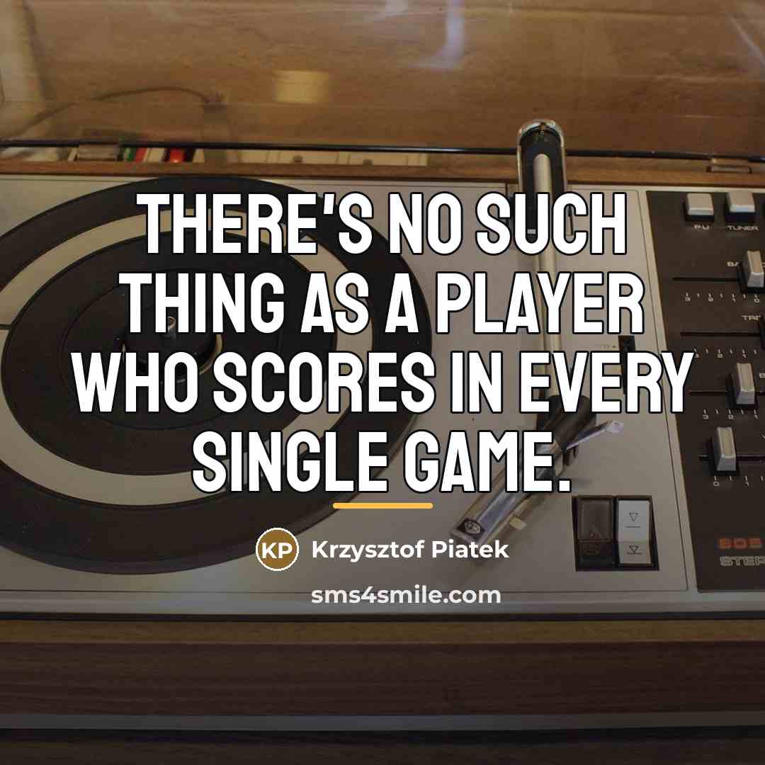 “There's no such thing as a player who scores in…” quote by Krzysztof Piatek