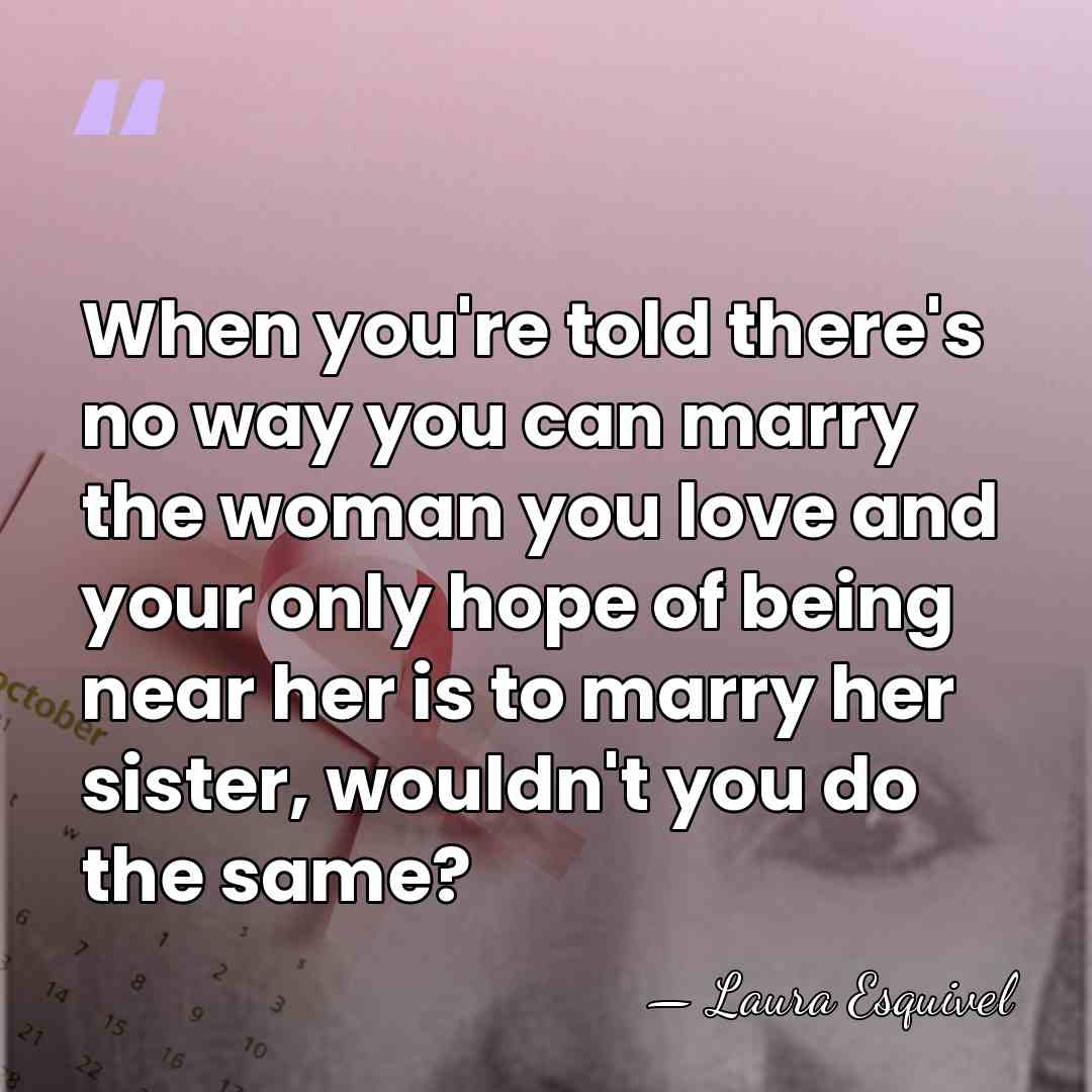 When you're told there's no way you can marry the woman you&hellip; - Laura Esquivel