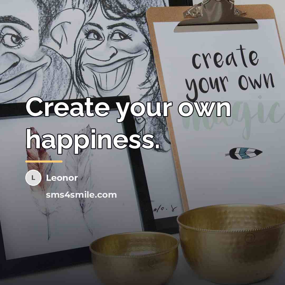 “Create your own happiness.…” quote by Leonor