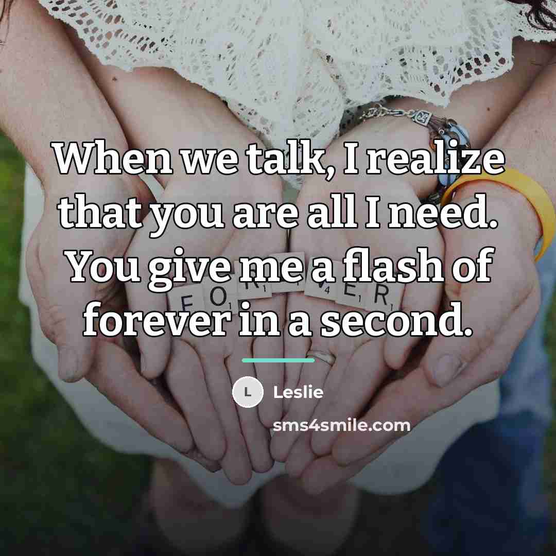 “When we talk, I realize that you are all I…” quote by Leslie