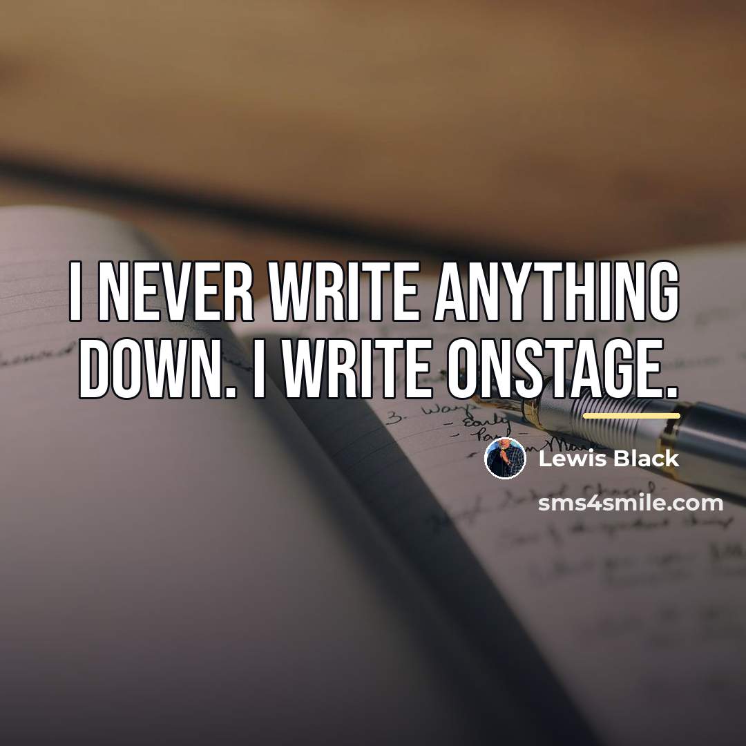 “I never write anything down. I write onstage.…” quote by Lewis Black