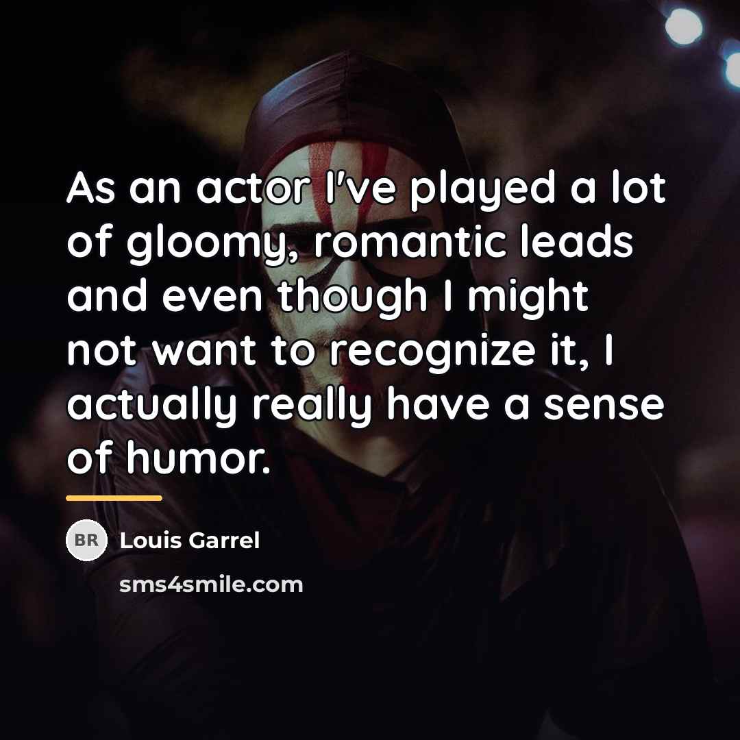 “As an actor I've played a lot of gloomy, romantic…” quote by Louis Garrel