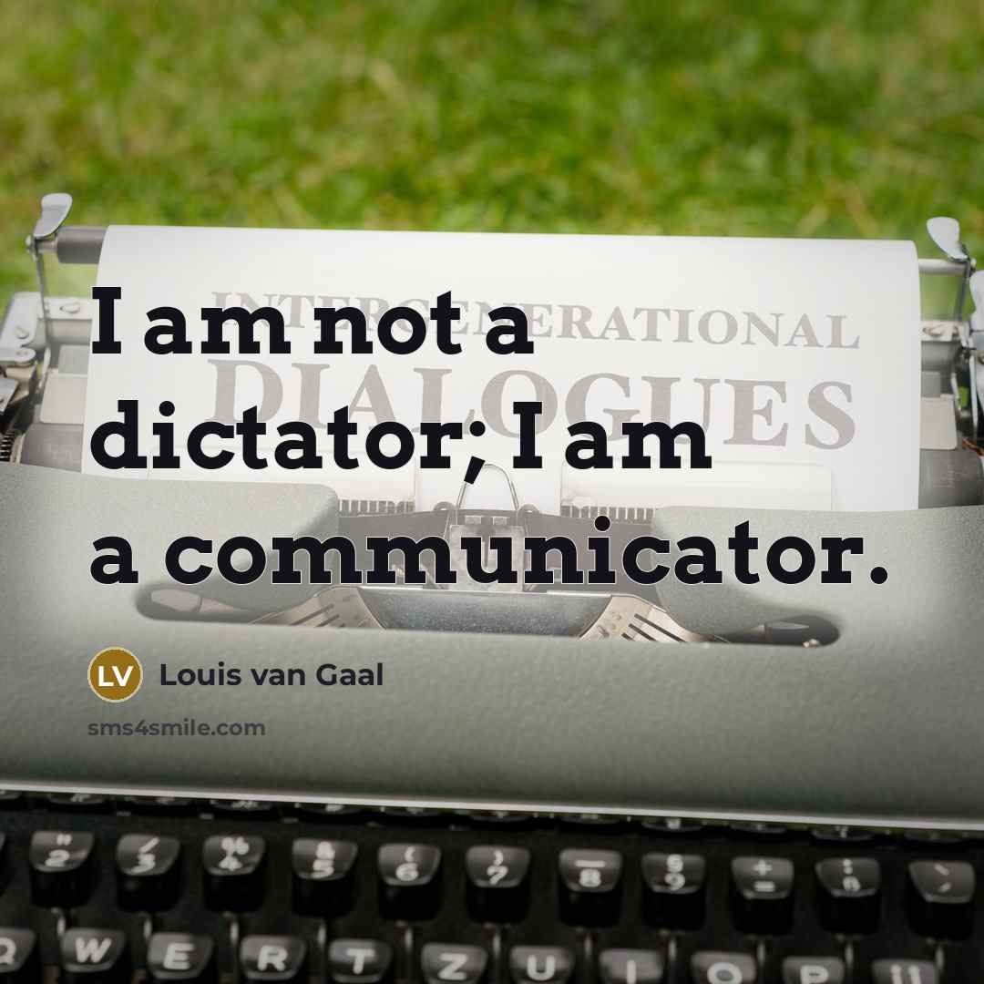 “I am not a dictator; I am a communicator.…” quote by Louis van Gaal