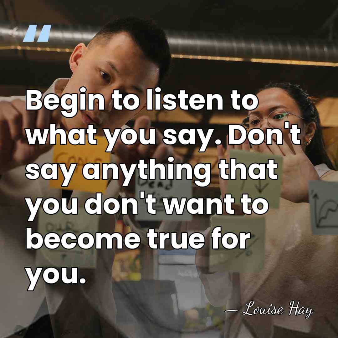 Begin to listen to what you say. Don't say anything that you&hellip; - Louise Hay