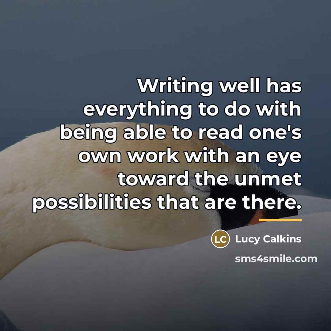 “Writing well has everything to do with being able to…” quote by Lucy Calkins