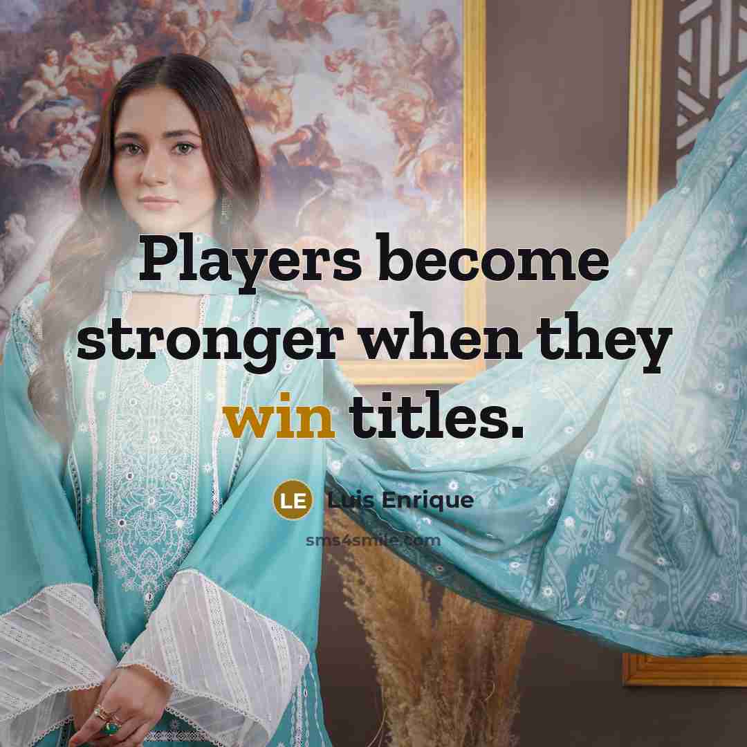 “Players become stronger when they win titles.…” quote by Luis Enrique