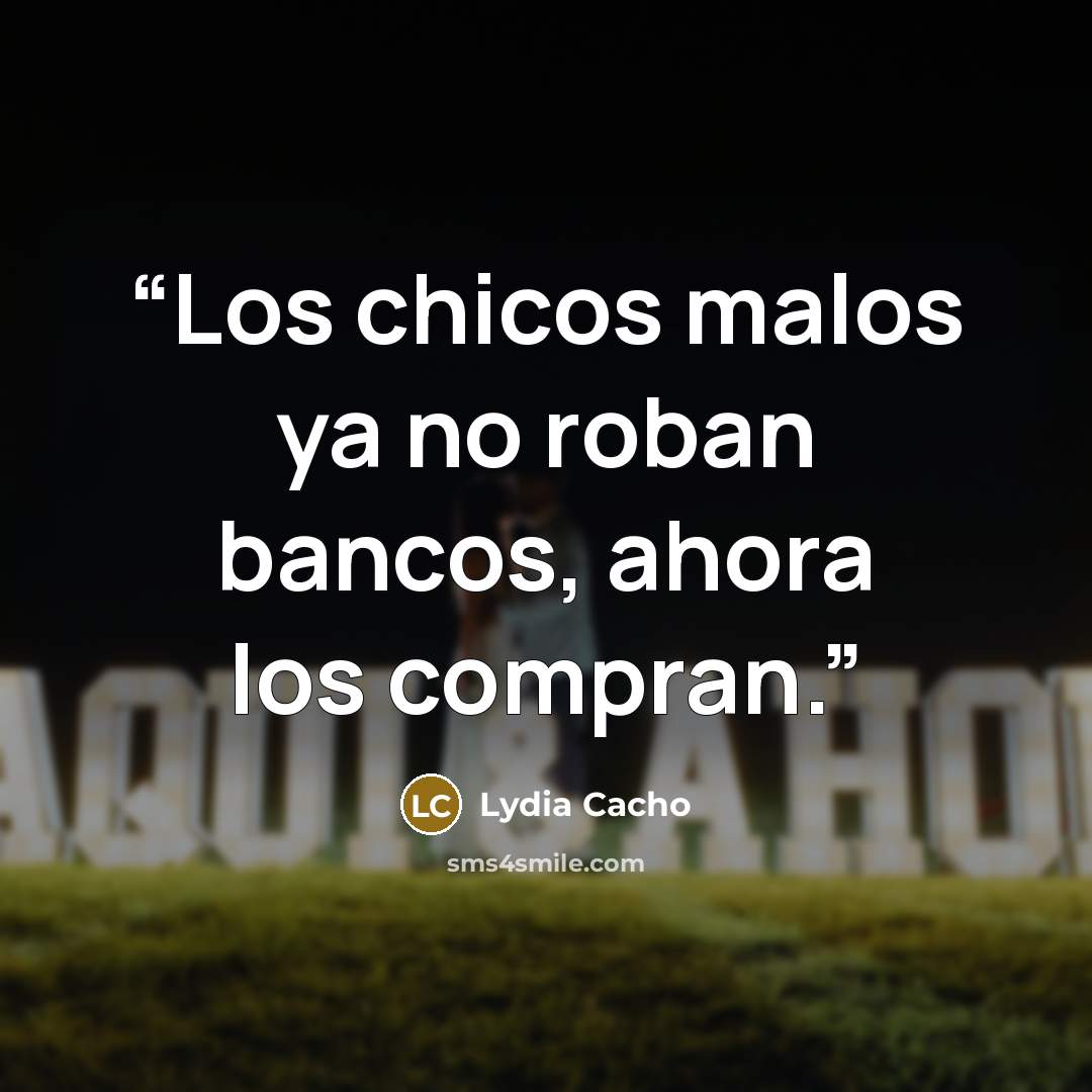 “Los chicos malos ya no roban bancos, ahora los compran.” quote by Lydia Cacho