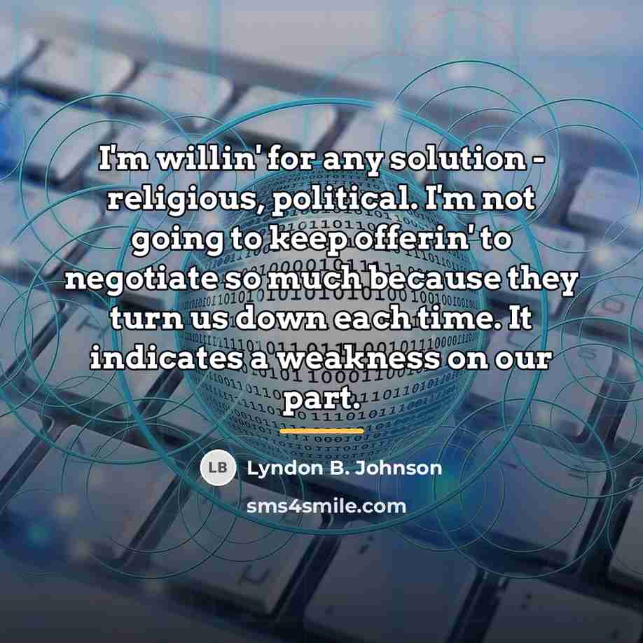 “I'm willin' for any solution - religious, political. I'm not…” quote by Lyndon B. Johnson