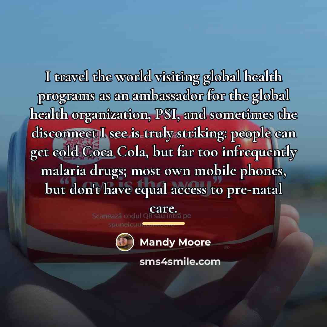 “I travel the world visiting global health programs as an…” quote by Mandy Moore