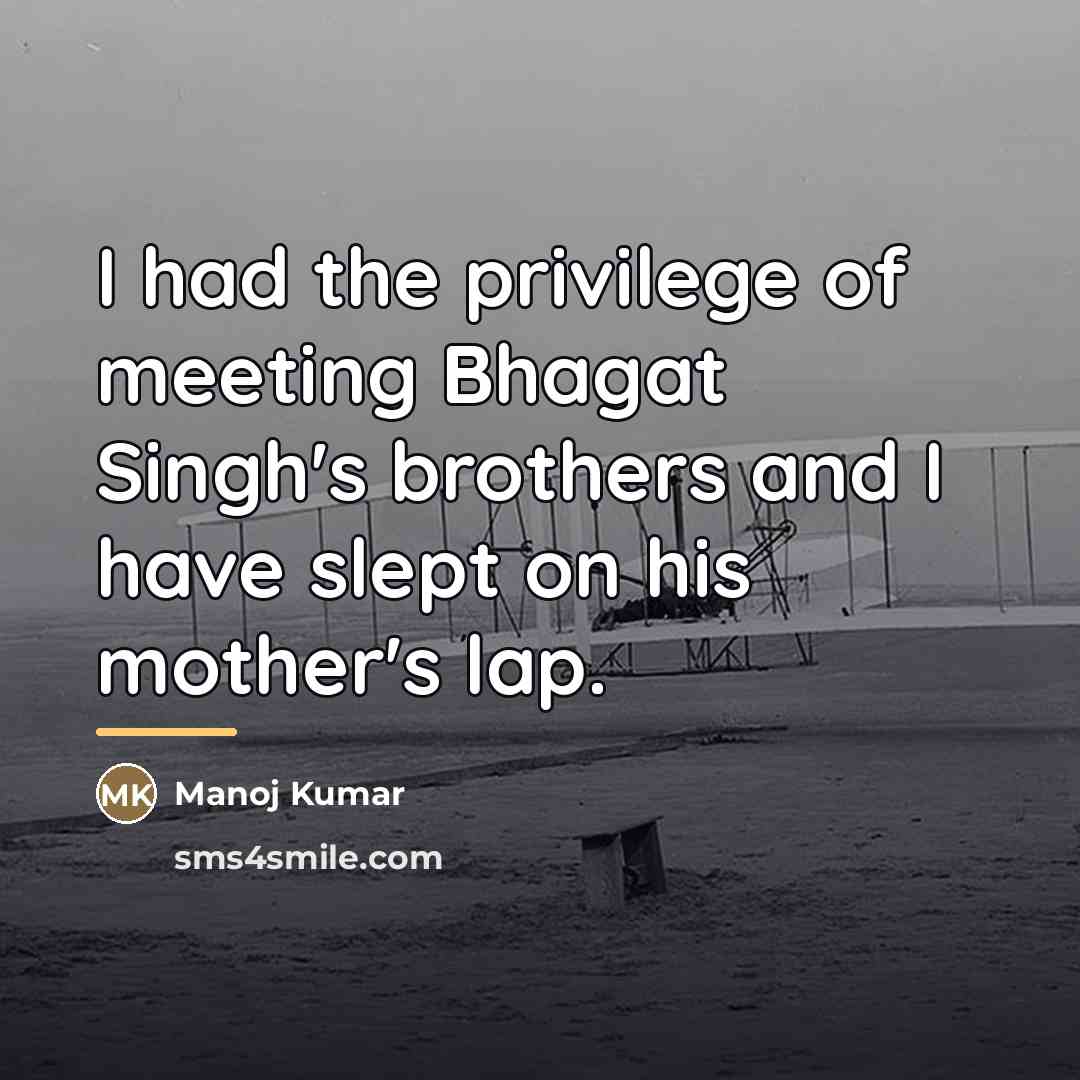 “I had the privilege of meeting Bhagat Singh's brothers and…” quote by Manoj Kumar