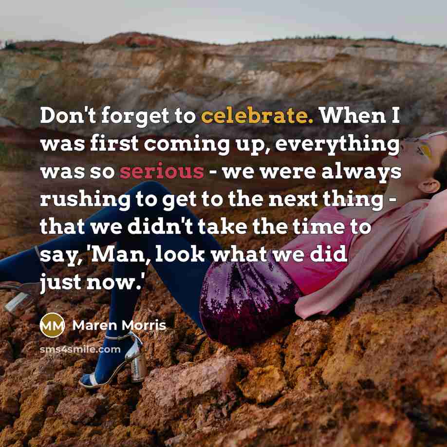 “Don't forget to celebrate. When I was first coming up,…” quote by Maren Morris