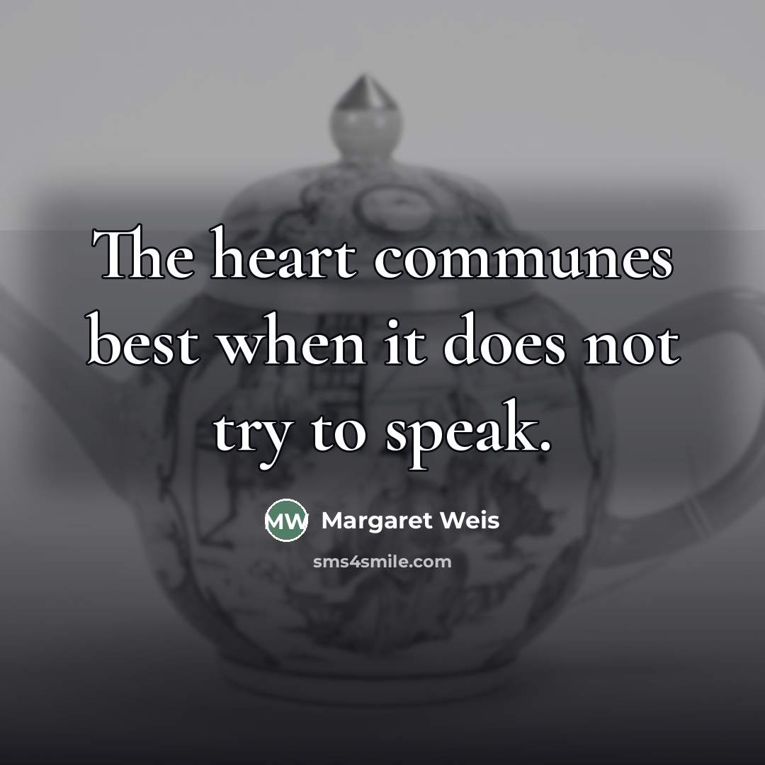 “The heart communes best when it does not try to…” quote by Margaret Weis
