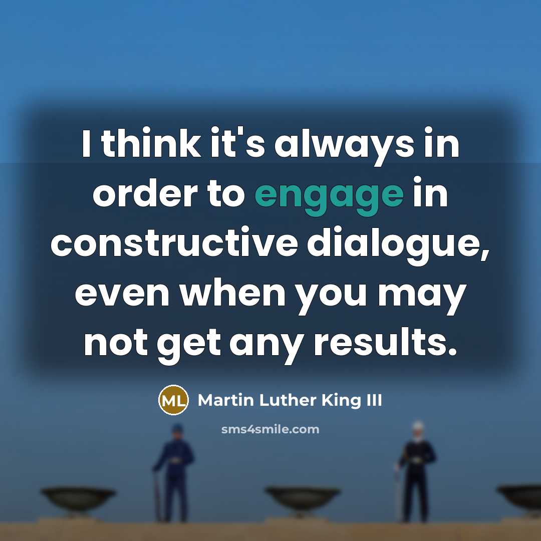 “I think it's always in order to engage in constructive…” quote by Martin Luther King III