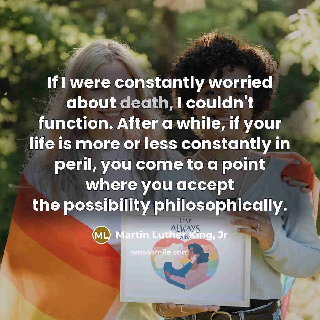 “If I were constantly worried about death, I couldn't function.…” quote by Martin Luther King, Jr