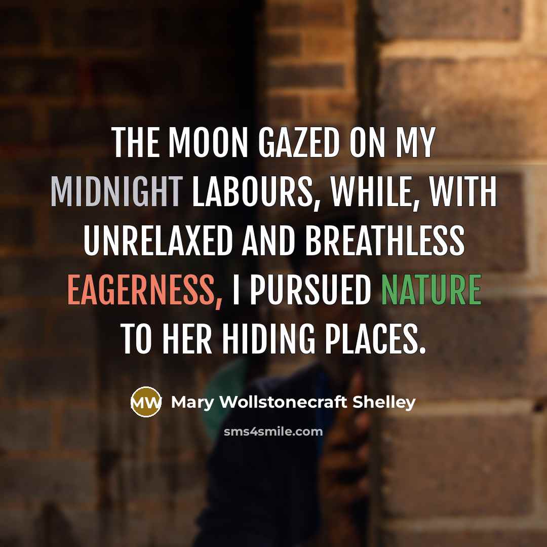 “The moon gazed on my midnight labours, while, with unrelaxed…” quote by Mary Wollstonecraft Shelley