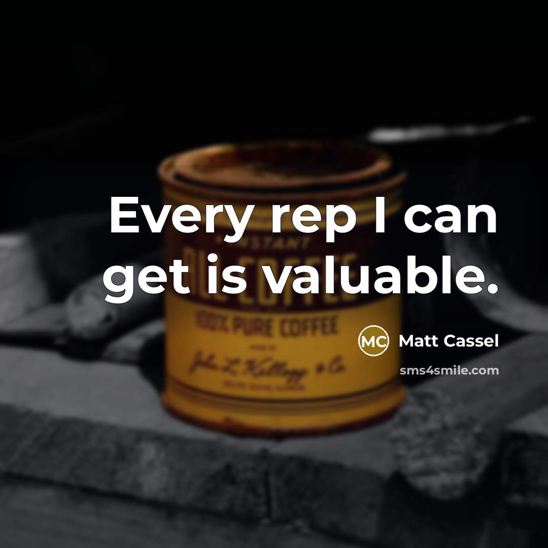 “Every rep I can get is valuable.…” quote by Matt Cassel
