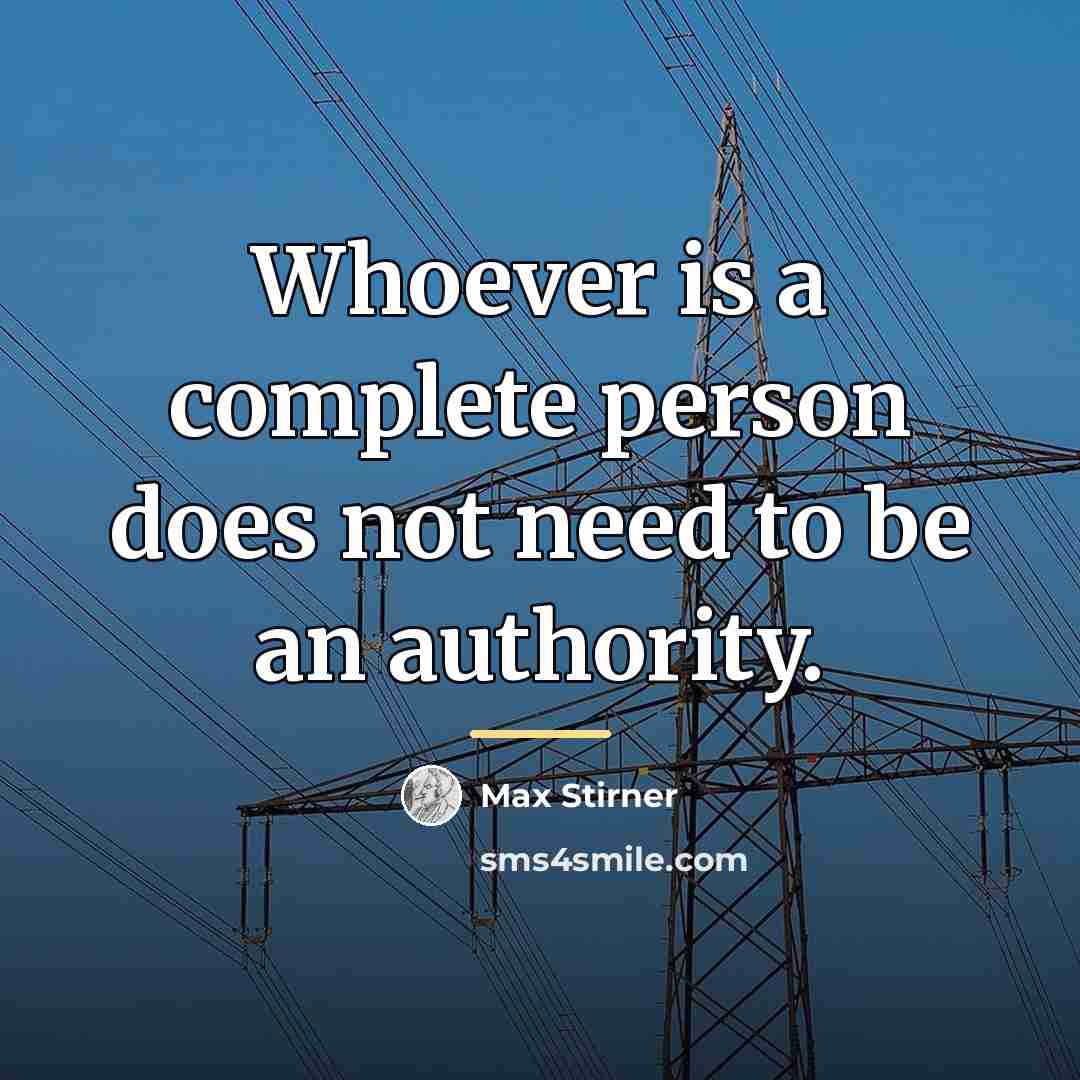 “Whoever is a complete person does not need to be…” quote by Max Stirner