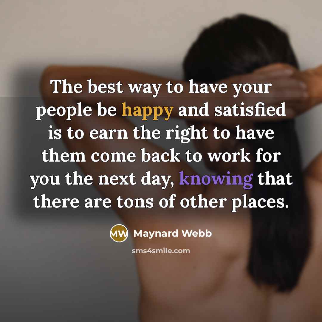 “The best way to have your people be happy and…” quote by Maynard Webb