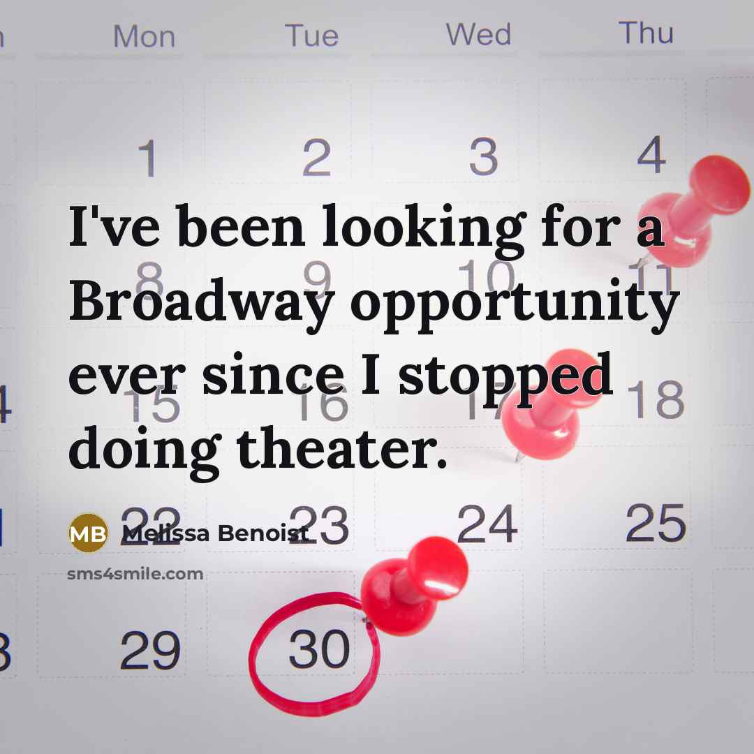 “I've been looking for a Broadway opportunity ever since I…” quote by Melissa Benoist