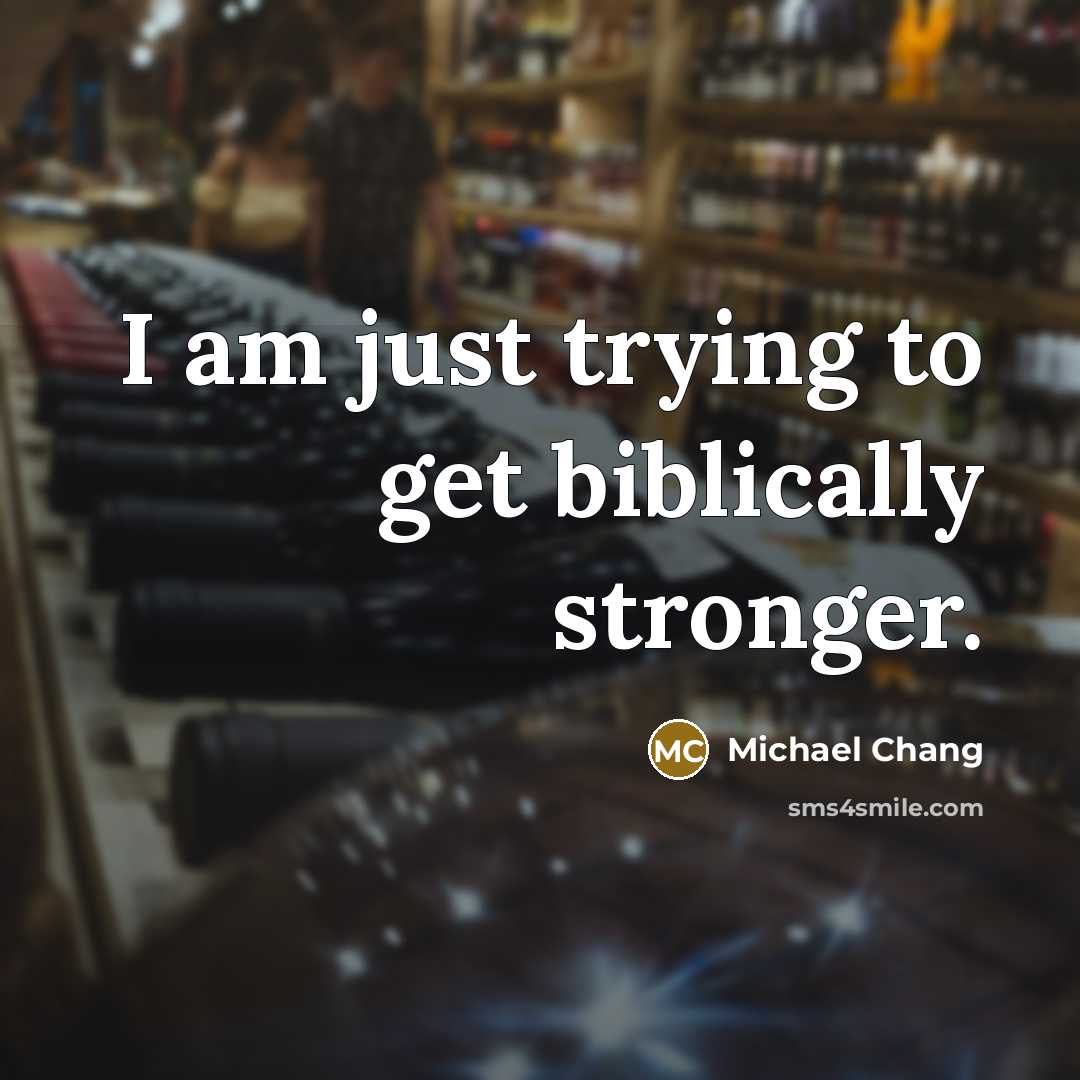 “I am just trying to get biblically stronger.…” quote by Michael Chang