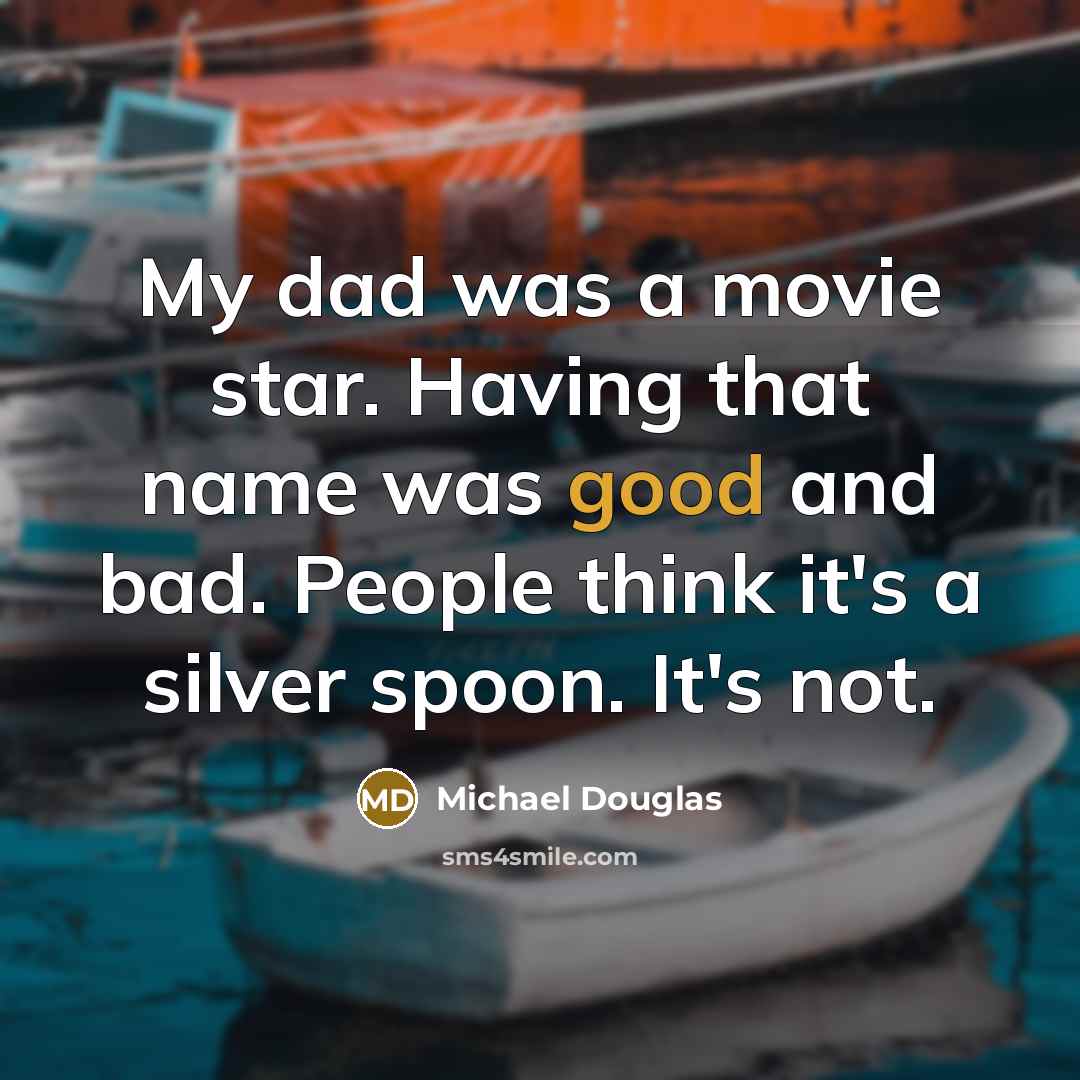 “My dad was a movie star. Having that name was…” quote by Michael Douglas