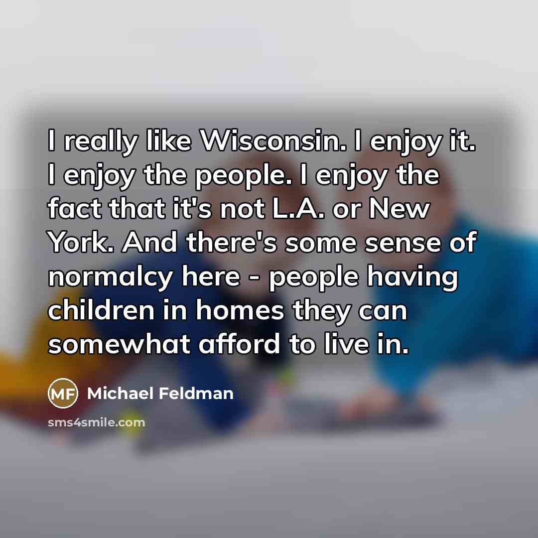 “I really like Wisconsin. I enjoy it. I enjoy the…” quote by Michael Feldman