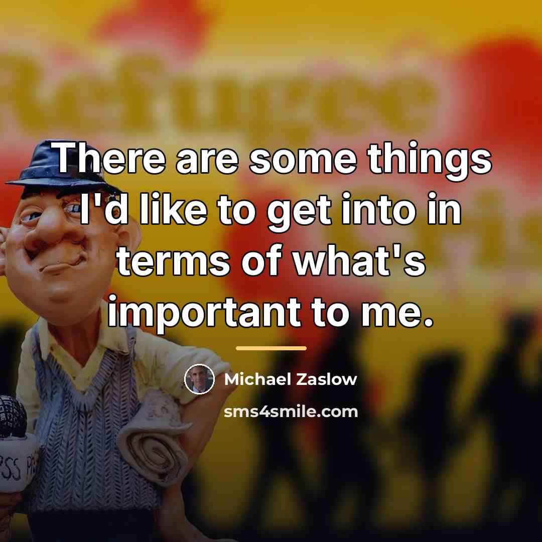 “There are some things I'd like to get into in…” quote by Michael Zaslow