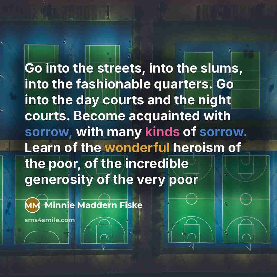 “Go into the streets, into the slums, into the fashionable…” quote by Minnie Maddern Fiske