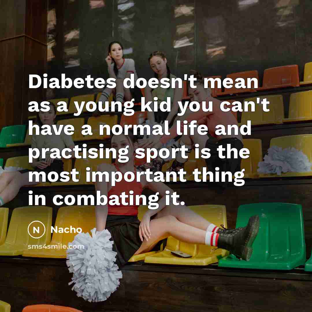 “Diabetes doesn't mean as a young kid you can't have…” quote by Nacho
