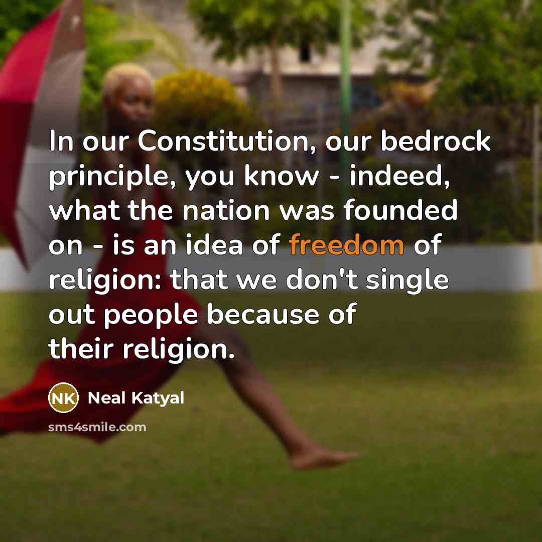 “In our Constitution, our bedrock principle, you know - indeed,…” quote by Neal Katyal