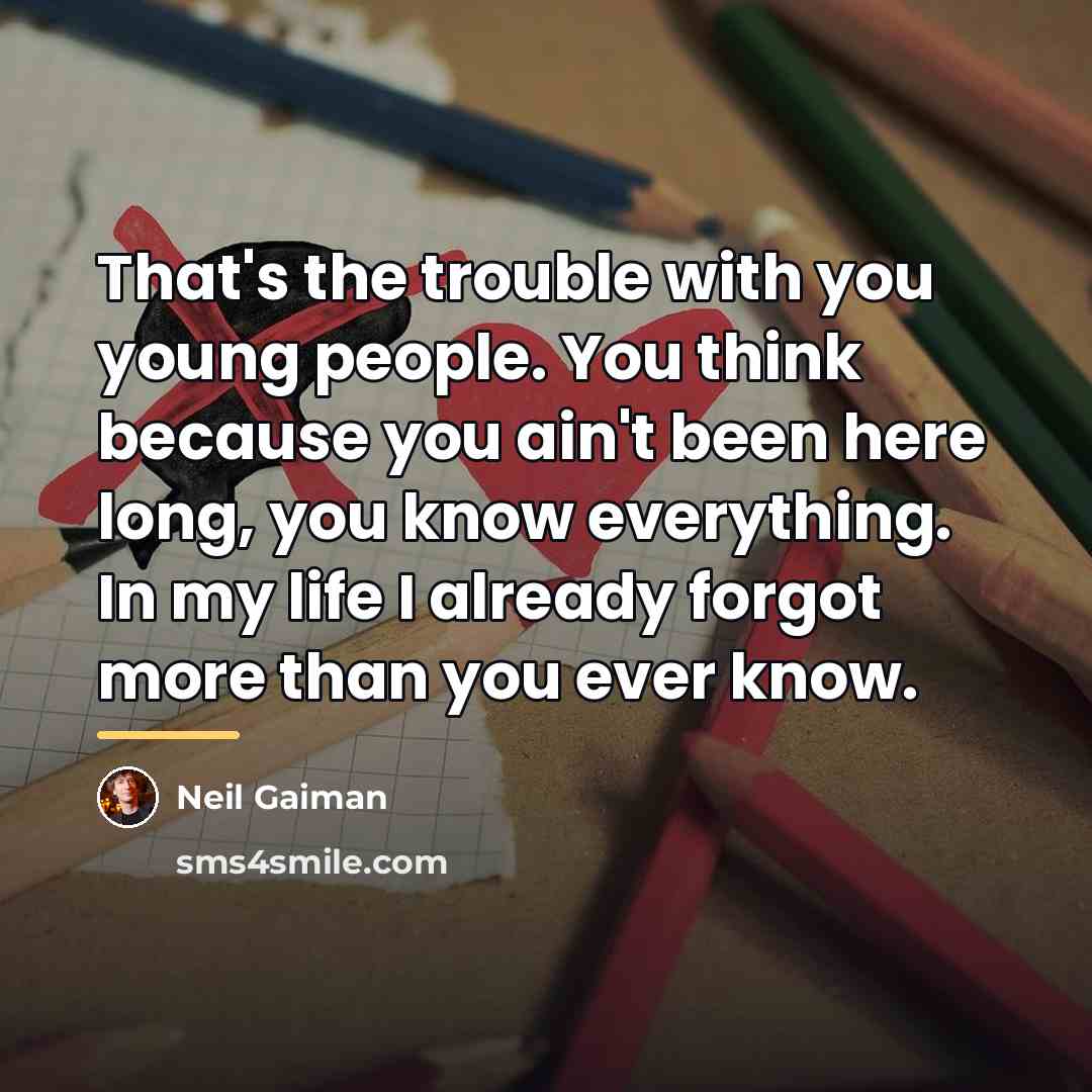 “That's the trouble with you young people. You think because…” quote by Neil Gaiman