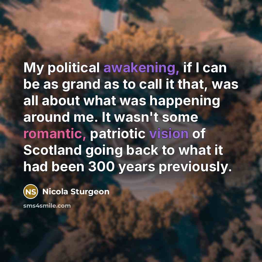 “My political awakening, if I can be as grand as…” quote by Nicola Sturgeon