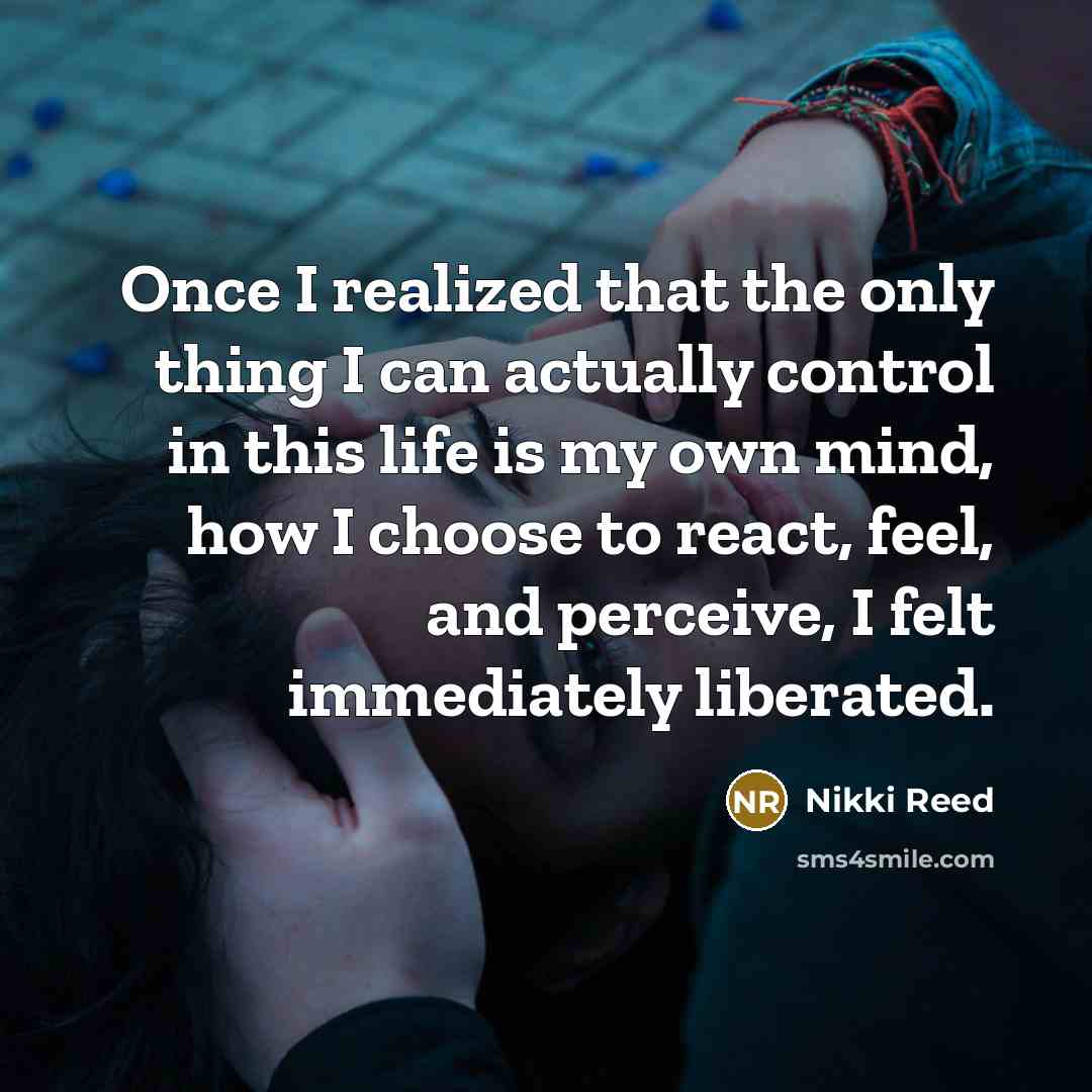 “Once I realized that the only thing I can actually…” quote by Nikki Reed
