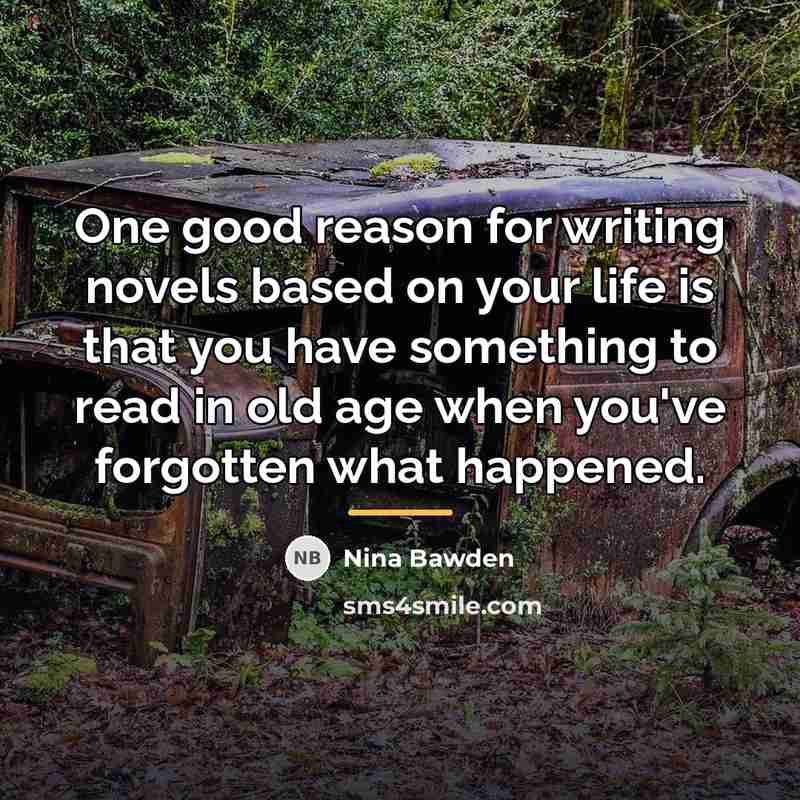 “One good reason for writing novels based on your life…” quote by Nina Bawden