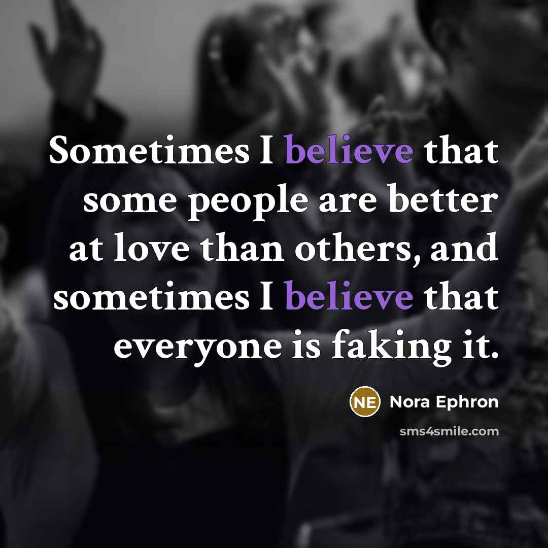 “Sometimes I believe that some people are better at love…” quote by Nora Ephron