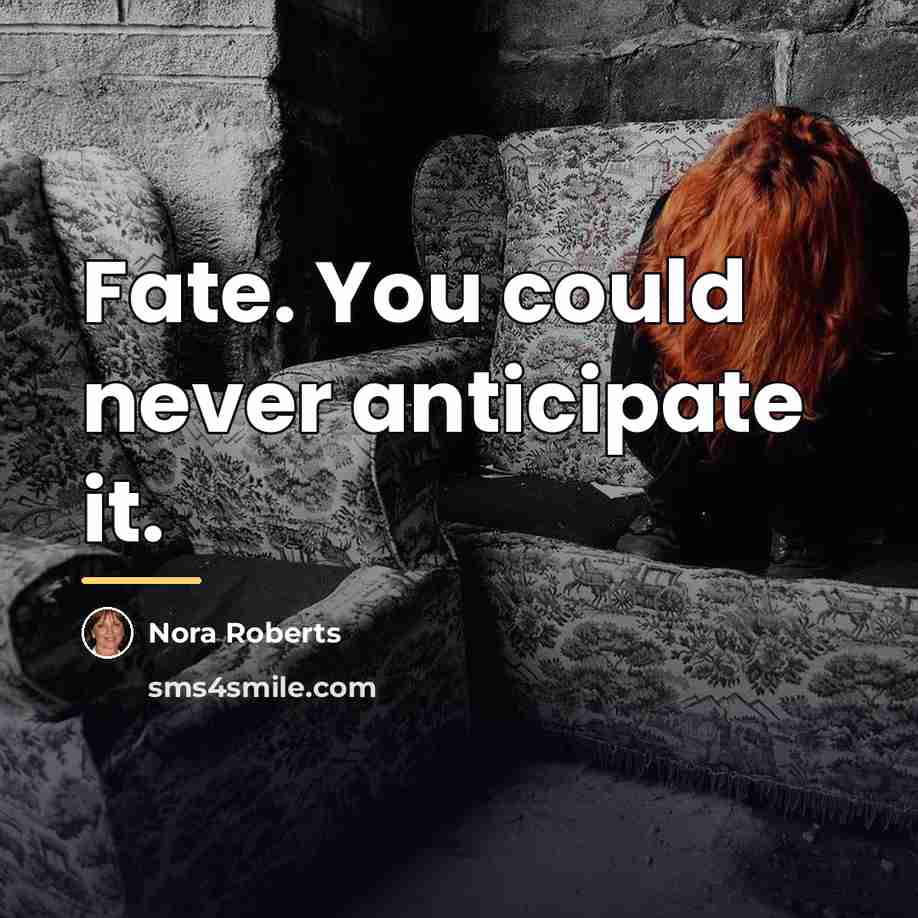 “Fate. You could never anticipate it.…” quote by Nora Roberts