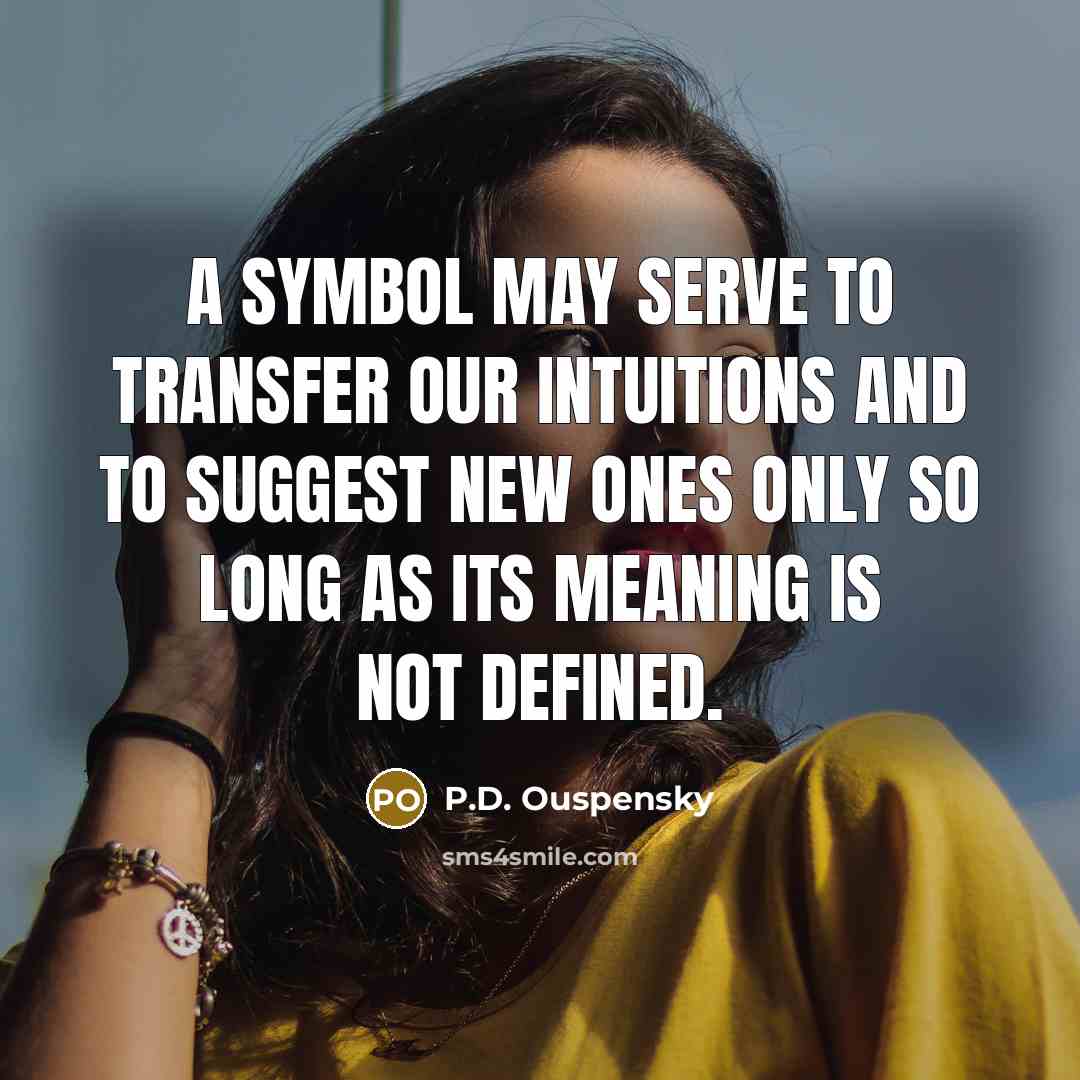 “A symbol may serve to transfer our intuitions and to…” quote by P.D. Ouspensky
