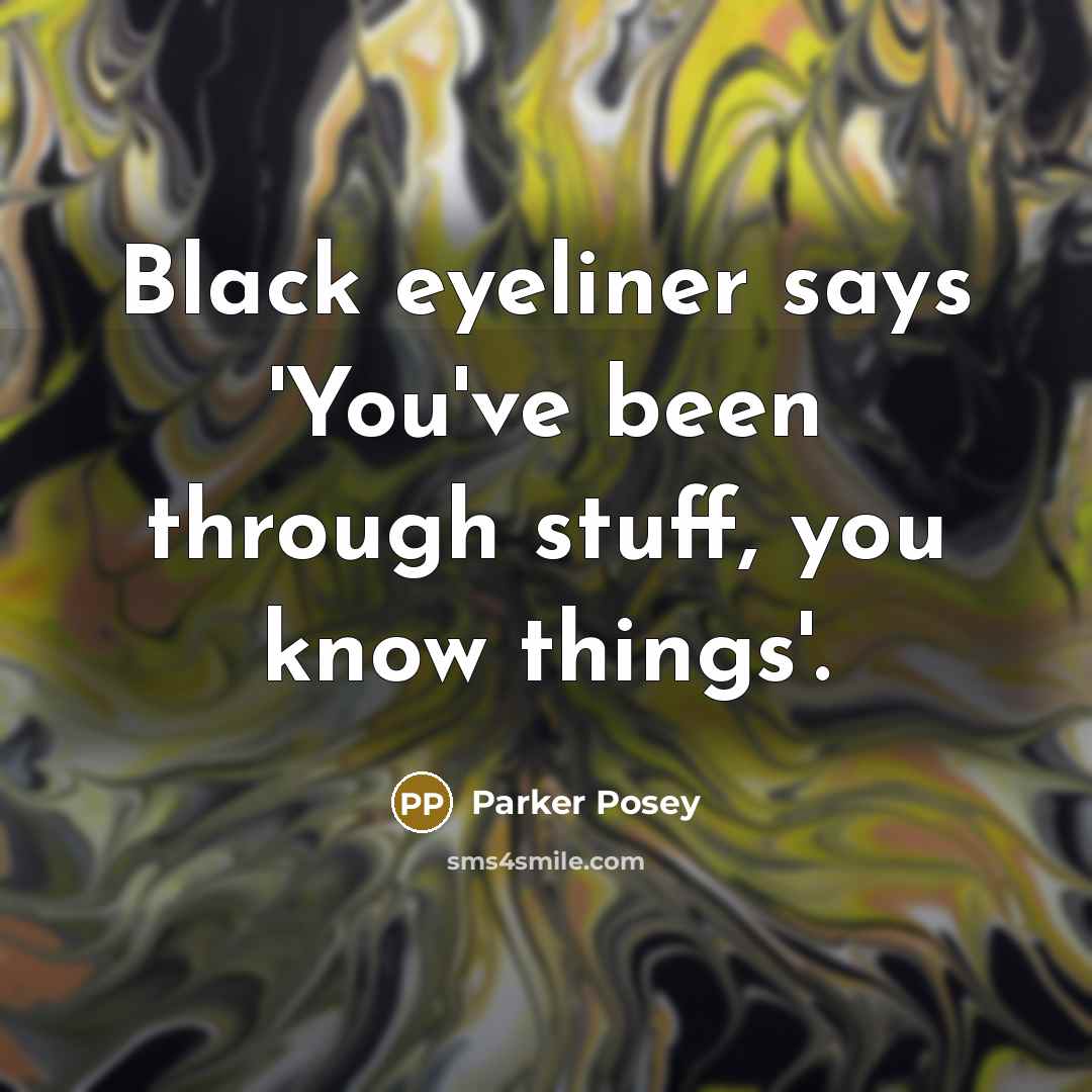 “Black eyeliner says 'You've been through stuff, you know things'.…” quote by Parker Posey