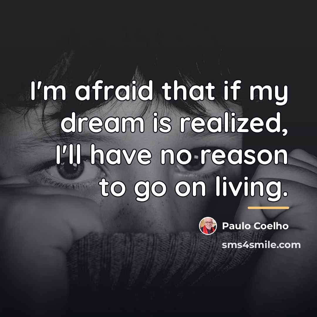 “I'm afraid that if my dream is realized, I'll have…” quote by Paulo Coelho