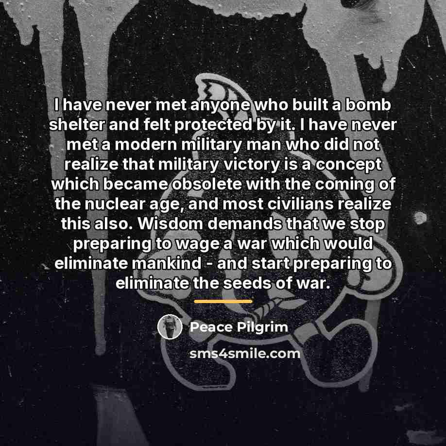“I have never met anyone who built a bomb shelter…” quote by Peace Pilgrim