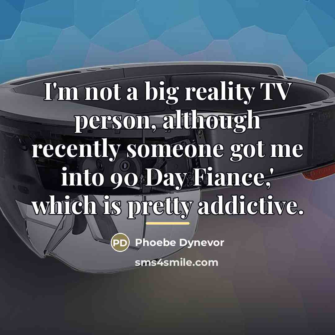 “I'm not a big reality TV person, although recently someone…” quote by Phoebe Dynevor